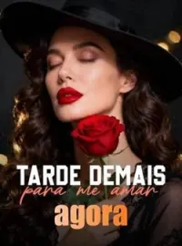 Capa do romance Tarde demais para me amar agora