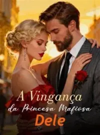 Capa do romance A Vingança da Princesa Mafiosa Dele