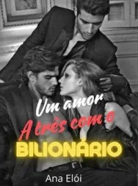 Capa do romance Um amor a três com o Bilionário