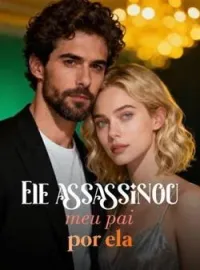 Ele assassinou meu pai por ela