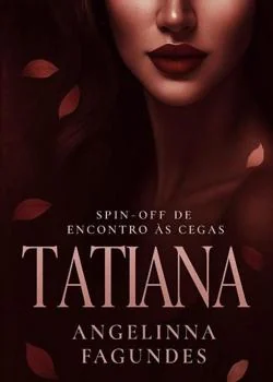 Capa do romance TATIANA - SPIN-OFF DE ENCONTRO ÀS CEGAS 