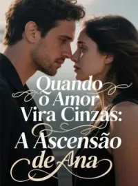 Capa do romance Quando o Amor Vira Cinzas: A Ascensão de Ana