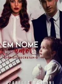 Capa do romance Em Nome do Amor: Querido Secretário