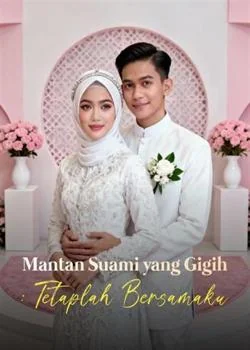 Mantan Suami yang Gigih: Tetaplah Bersamaku