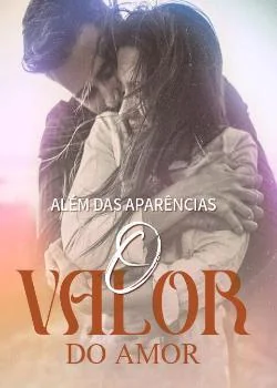Capa do romance ALÉM DAS APARÊNCIAS : O VALOR DO AMOR