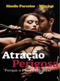 Capa do romance Atração Perigosa - Porque o Perigo me Atrai