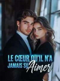 Couverture du roman Le Cœur Qu'il n'a Jamais Su Aimer