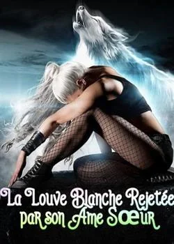 Couverture du roman La Louve Blanche Rejetée par son Âme Sœur