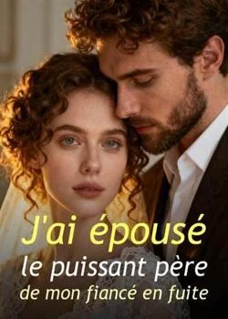 Couverture du roman J'ai épousé le puissant père de mon fiancé en fuite