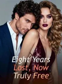 Eight Years Lost, Now Truly FreeShort Dramas