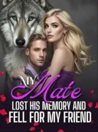 My Mate Lost His Memory And Fell For  My Friend