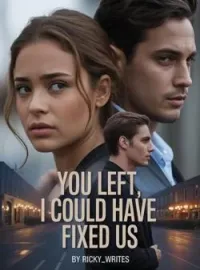 You Left, I Could Have Fixed UsShort Dramas