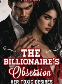 The Billionaire's Obsession; Her Toxic Desires.Short Dramas