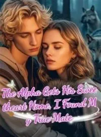 The Alpha Gets His Sweetheart Home, I Found My True MateShort Dramas