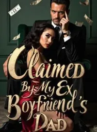 Claimed By My Ex Boyfriend's DadShort Dramas
