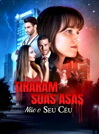 Tiraram Suas Asas, Não o Seu CéuDramas Curtos