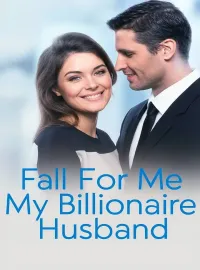 FALL FOR ME MY BILLIONAIRE HUSBAND