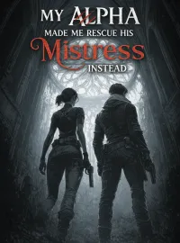 My Alpha Made Me Rescue His Mistress Instead