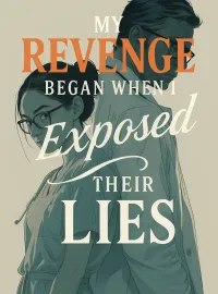My Revenge Began When I Exposed Their Lies Novel Cover