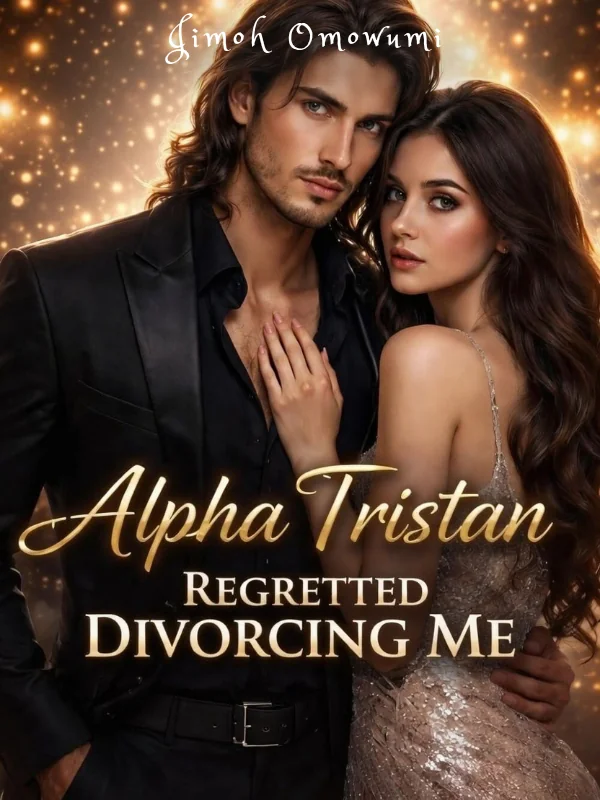 Alpha Tristan Regretted Divorcing Me 