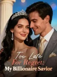 Too Late For Regret: My Billionaire SaviorShort Dramas