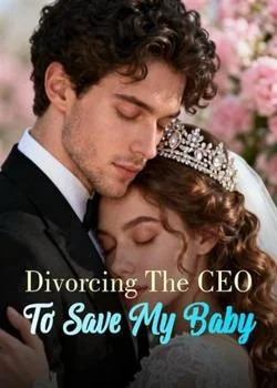 Divorcing The CEO To Save My BabyShort Dramas