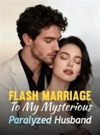 Flash Marriage To My Mysterious Paralyzed Husband
