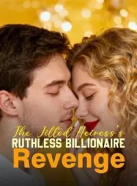 The Jilted Heiress's Ruthless Billionaire RevengeShort Dramas