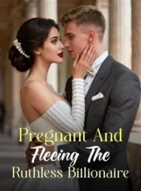 Pregnant And Fleeing The Ruthless Billionaire