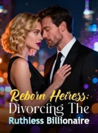 Reborn Heiress: Divorcing The Ruthless Billionaire