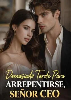 Portada de la novela Demasiado Tarde Para Arrepentirse, Señor CEO