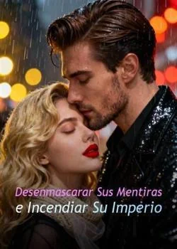Portada de la novela Desenmascarar Sus Mentiras e Incendiar Su Imperio