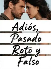 Adiós, Pasado Roto y Falso