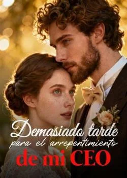 Portada de la novela Demasiado tarde para el arrepentimiento de mi CEO