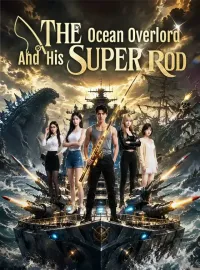 The Ocean Overlord And His Super RodShort Dramas