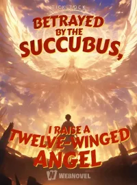 Betrayed by the Succubus, I Raise a Twelve-winged Angel