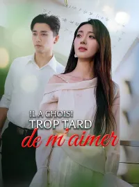 Il a choisi trop tard de m'aimerMini-dramas