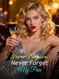 Never Forgive, Never Forget My Pain