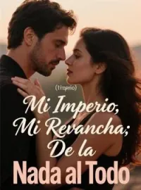 Portada de la novela Mi Imperio, Mi Revancha: De la Nada al Todo