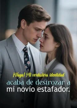 Portada de la novela Cuando mi verdadera identidad arruinó a mi novio impostor