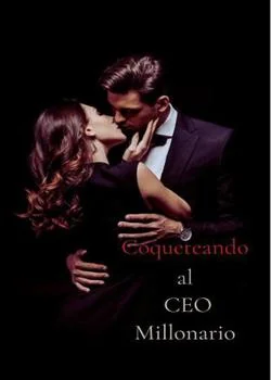 Portada de la novela Coqueteando al CEO Millonario
