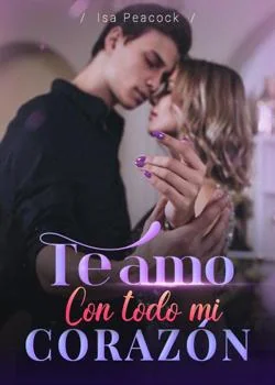 Portada de la novela Te amo con todo mi corazón