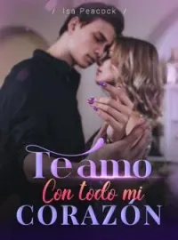 Portada de la novela Te amo con todo mi corazón