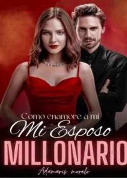 Portada de la novela ¿Como enamore a mi esposo millonario? (Prisionero de tus besos)