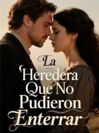 Portada de la novela La Heredera Que No Pudieron Enterrar
