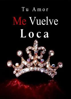 Portada de la novela Tu Amor Me Vuelve Loca