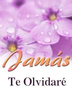 Portada de la novela Jamás Te Olvidaré