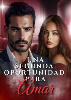UNA SEGUNDA OPORTUNIDAD PARA AMAR[Novela corta]