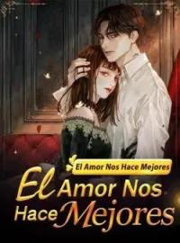 Portada de la novela El Amor Nos Hace Mejores