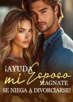 Portada de la novela ¡Ayuda, mi esposo magnate se niega a divorciarse!